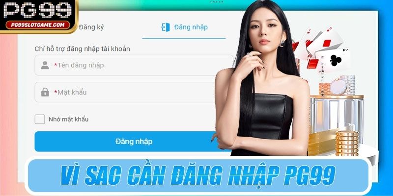Tại sao bạn nên thực hiện PG99 Đăng Nhập ngay?